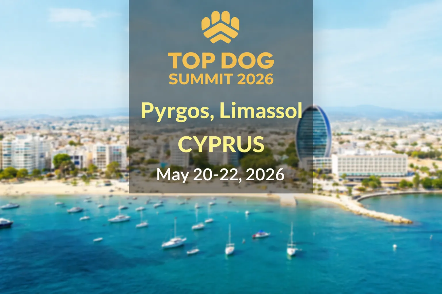 Top Dog Summit 2026 in Pyrgos, Limassol, Cyprus, May 20–22, 2026.