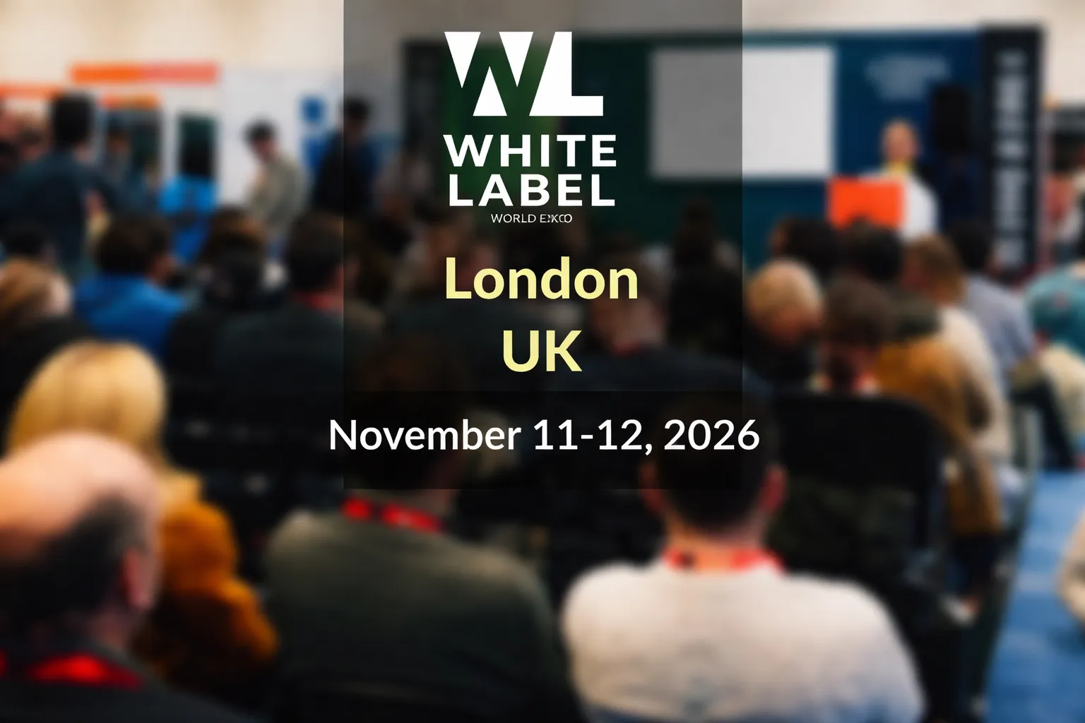 White Label World Expo in London, UK, November 11–12, 2026.