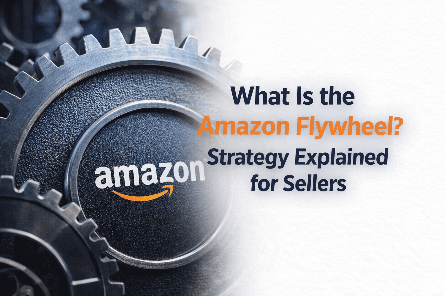 What Is the Amazon Flywheel? The Ultimate Guide to Amazon’s Growth Strategy