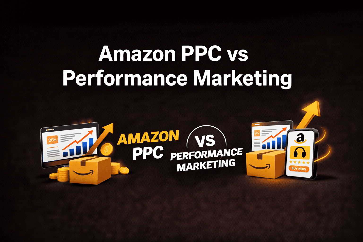 Amazon PPC vs Performance Marketing: What Works Better for Sellers in 2026?