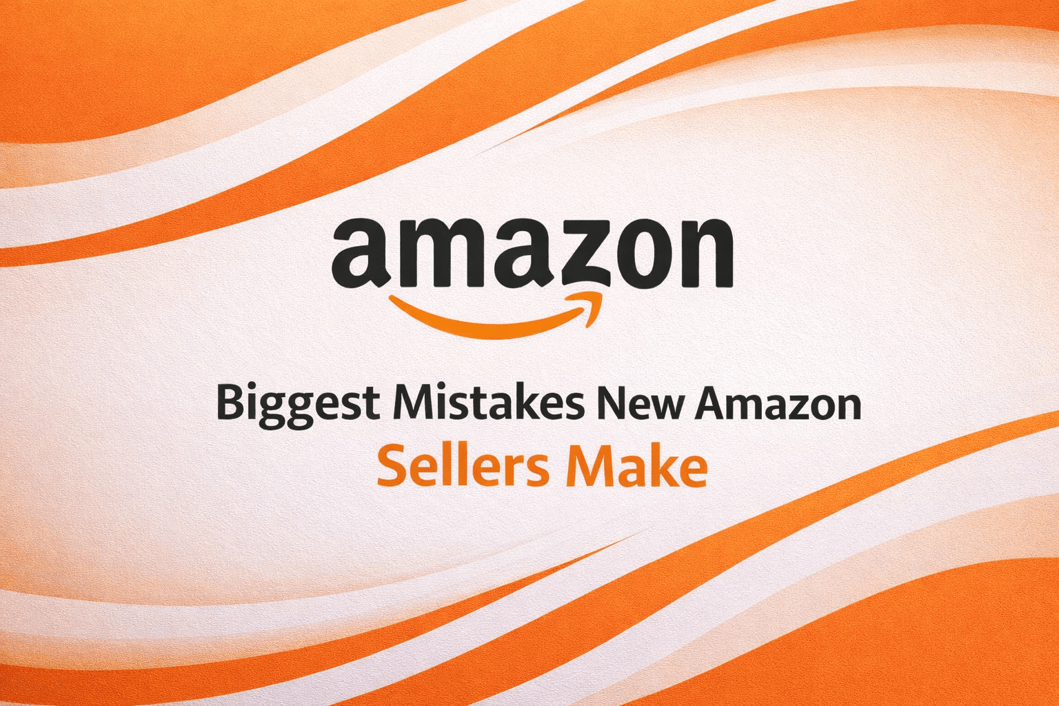 What Are the Biggest Mistakes New Amazon Sellers Make? (2026 Complete Guide)