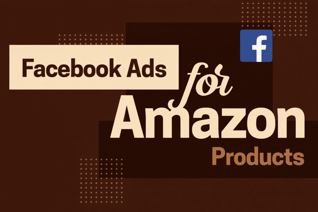 Facebook Ads for Amazon products marketing