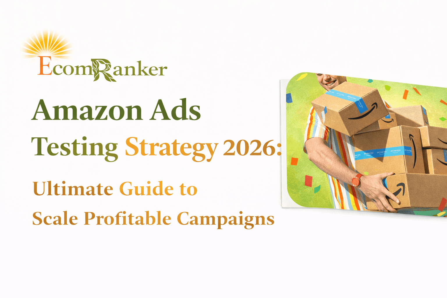 Amazon Ads Testing Strategy 2026: The Ultimate Data-Driven Guide to Scale Profitably